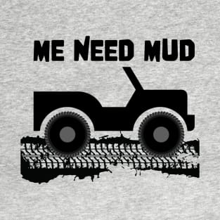 ME Need Mud 4x4 Offroad T-Shirt